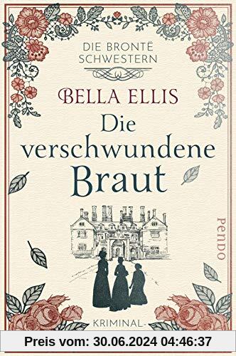 Die verschwundene Braut: Kriminalroman (Die Brontë-Schwestern, Band 1)
