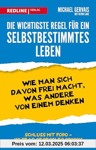 Die wichtigste Regel für ein selbstbestimmtes Leben: Wie man sich davon frei macht, was andere von einem denken