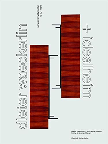 Dieter Waeckerlin und Idealheim: Schweizer Wohnkultur 1950-1980