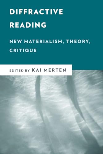 Diffractive Reading: New Materialism, Theory, Critique (New Critical Humanities) von Rowman & Littlefield Publishers