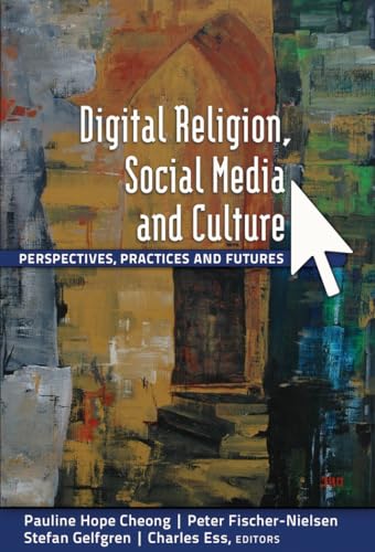 Digital Religion, Social Media and Culture: Perspectives, Practices and Futures (Digital Formations, Band 78)