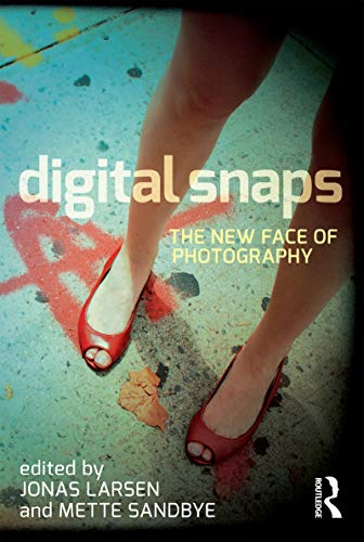 Digital Snaps: The New Face of Photography (International Library of Visual Culture, 7, Band 7) von Routledge