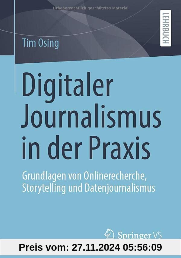 Digitaler Journalismus in der Praxis: Grundlagen von Onlinerecherche, Storytelling und Datenjournalismus