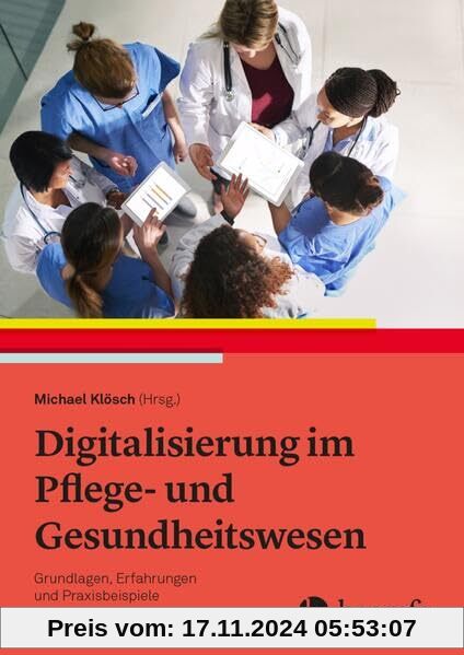 Digitalisierung im Pflege- und Gesundheitswesen: Grundlagen, Erfahrungen und Praxisbeispiele