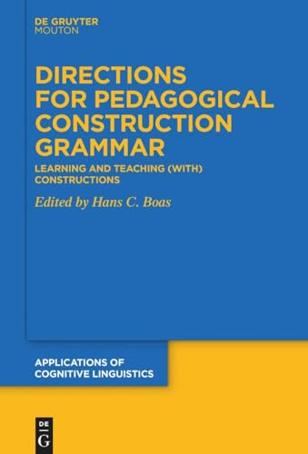 Directions for Pedagogical Construction Grammar: Learning and Teaching (with) Constructions (Applications of Cognitive Linguistics [ACL], 49)
