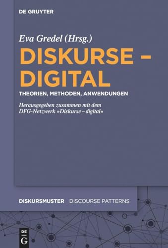 Diskurse – digital: Theorien, Methoden, Anwendungen (Diskursmuster / Discourse Patterns, 30, Band 30) von De Gruyter