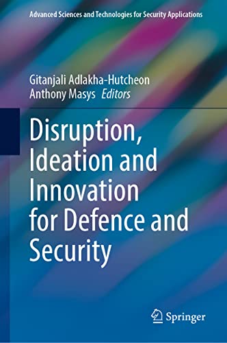 Disruption, Ideation and Innovation for Defence and Security (Advanced Sciences and Technologies for Security Applications) von Springer