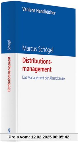 Distributionsmanagement: Das Management der Absatzkanäle