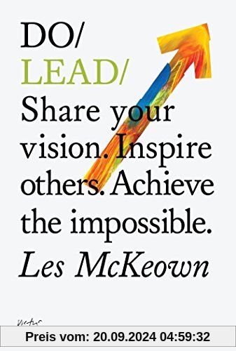 Do Lead: Share Your Vision. Inspire Others. Achieve the Impossible