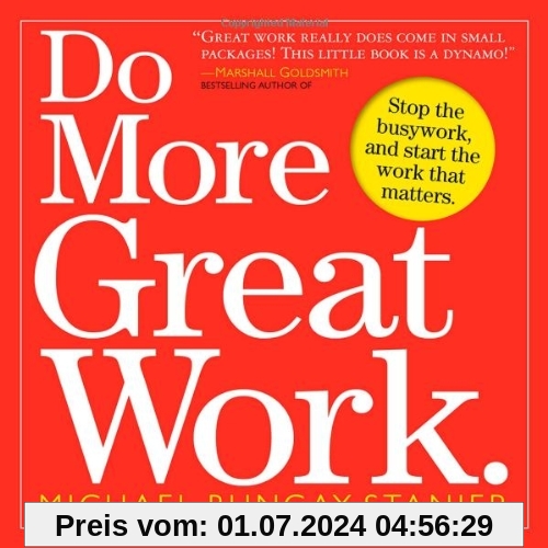 Do More Great Work: Stop the Busywork, and Start the Work That Matters