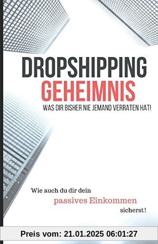 Dropshipping Geheimnis - Was Dir bisher nie Jemand verraten hat!: Ultimative Tipps und Tricks für das Dropshipping