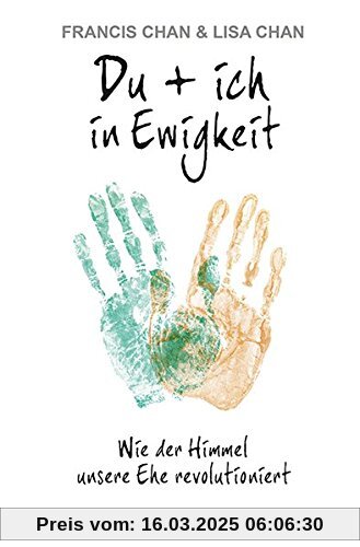 Du + ich in Ewigkeit: Wie der Himmel unsere Ehe revolutioniert