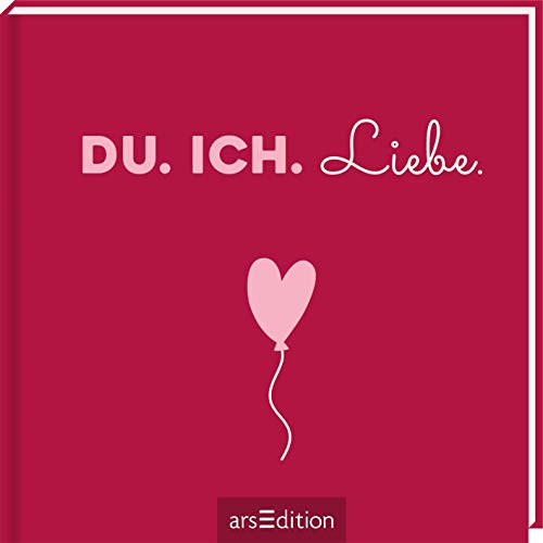 Du. Ich. Liebe.: Romantischer Liebesbeweis im Mitnahmeformat von Ars Edition
