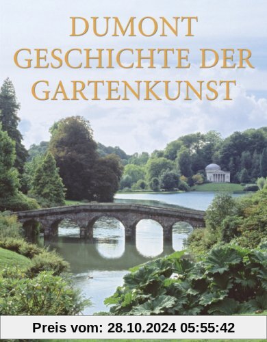 DuMont Geschichte der Gartenkunst: Von der Renaissance bis zum Landschaftsgarten