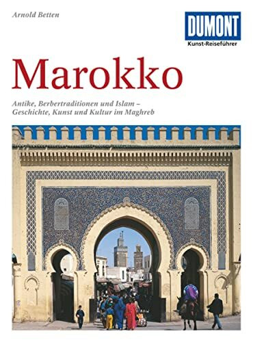 DuMont Kunst-Reiseführer Marokko: Antike, Berbertraditionen und Islam - Geschichte, Kunst und ...