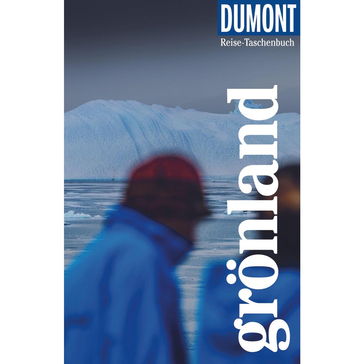 DuMont Reise-Taschenbuch Grönland von Dumont Reise Vlg GmbH + C