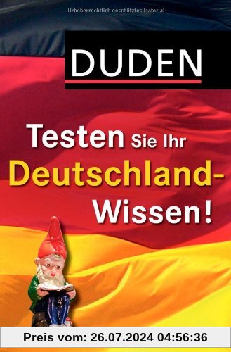 Duden Allgemeinbildung - Testen Sie Ihr Deutschland-Wissen!: 1 000 Fragen und 4 000 Antworten