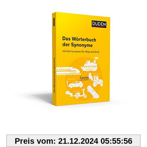 Duden – Das Wörterbuch der Synonyme: 100.000 Synonyme für Alltag und Beruf