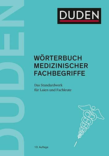 Duden – Wörterbuch medizinischer Fachbegriffe: Das Standardwerk für Laien und Fachleute (Duden...