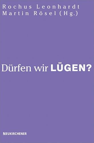 Dürfen wir lügen?: Beiträge zu einem aktuellen Thema von Vandenhoeck & Ruprecht GmbH & Co. KG