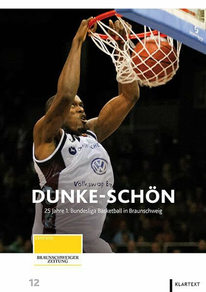 Dunke-sch�n. 25 Jahre 1. Bundesliga Basketball in Braunschweig (Edition Braunschweiger Zeitung)