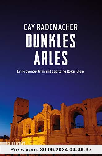 Dunkles Arles: Ein Provence-Krimi mit Capitaine Roger Blanc (5) (Capitaine Roger Blanc Ermittelt, Band 5)