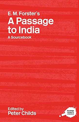 E. M. Forster's A Passage to India: A Sourcebook (Routledge Guides to Literature): A Routledge Study Guide and Sourcebook (Routledge Literary Sourcebooks)