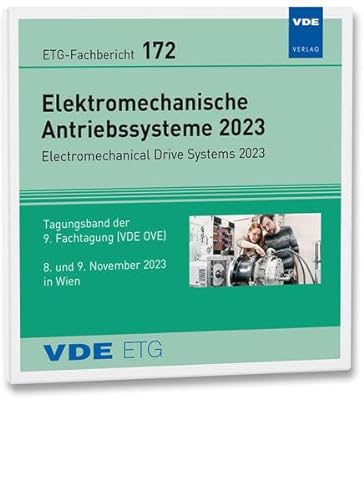 ETG-Fb. 172: Antriebssysteme 2023: Elektromechanische Antriebssysteme 2023 - Electromechanical Drive Systems 2023 Tagungsband der 9. Fachtagung (VDE ... 9. November 2023 in Wien (ETG-Fachberichte) von VDE VERLAG