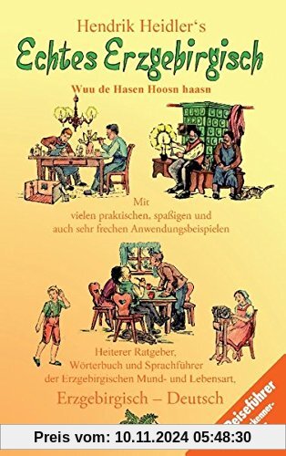 Echtes Erzgebirgisch, Wuu de Hasen Hoosn haasn: Heiterer Ratgeber, Wörterbuch und Sprachführer der Erzgebirgischen Mundart