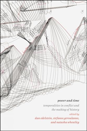 Power and Time: Temporalities in Conflict and the Making of History von University of Chicago Press