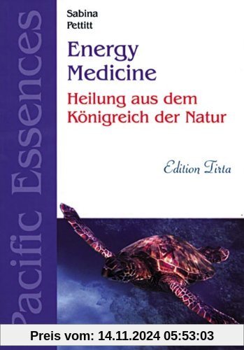 Edition Tirta: Energy Medicine - Heilung mit Pacific Essences: Heilung aus dem Königreich der Natur