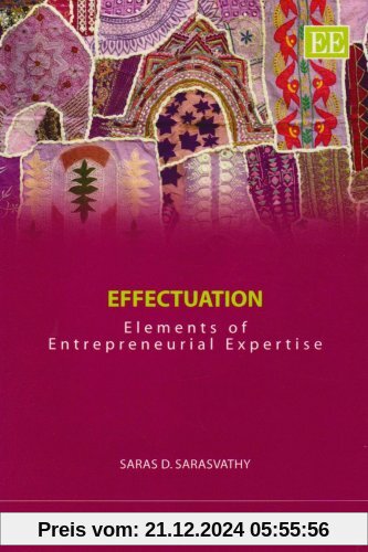 Effectuation: Elements of Entrepreneurial Expertise (New Horizons in Entrepreneurship)