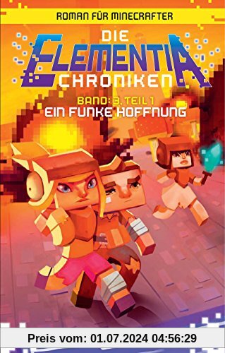Ein Funke Hoffnung - Roman für Minecrafter: Die Elementia-Chroniken (3.1 von 3)