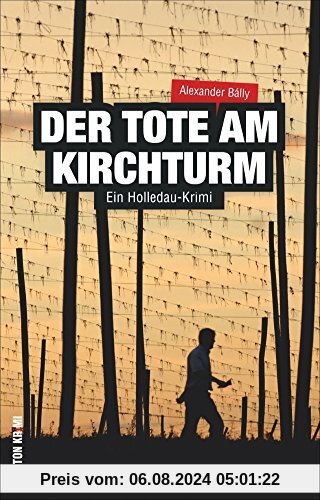 Ein Holledau-Krimi: Der Tote am Kirchturm - Der zweite Fall für Metzgermeister Ludwig Wimmer im ebenso spannenden wie humorvollen Regionalkrimi aus Bayern