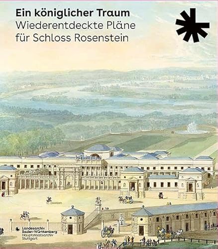 Ein königlicher Traum. Wiederentdeckte Pläne für Schloss Rosenstein: Katalog zur Ausstellung des Landesarchivs Baden-Württemberg, Hauptstaatsarchiv ... des Landesarchivs Baden-Württemberg) von Jan Thorbecke Verlag