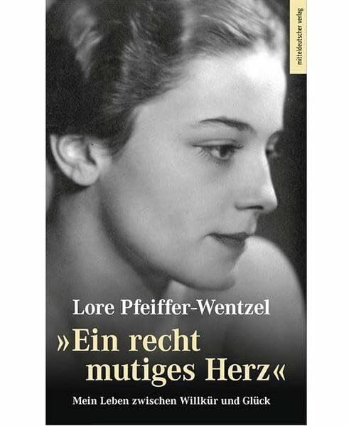 "Ein recht mutiges Herz": Mein Leben zwischen Willkür und Glück