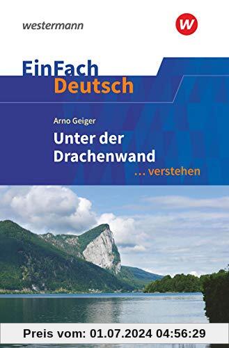 EinFach Deutsch ... verstehen: Arno Geiger: Unter der Drachenwand (EinFach Deutsch ... verstehen: Interpretationshilfen)