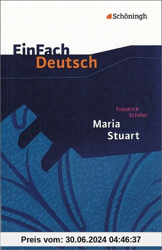 EinFach Deutsch Textausgaben: Friedrich Schiller: Maria Stuart: Ein Trauerspiel. Gymnasiale Oberstufe