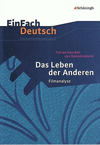 EinFach Deutsch Unterrichtsmodelle: Das Leben der Anderen: Regie: Florian Henckel von Donnersm...