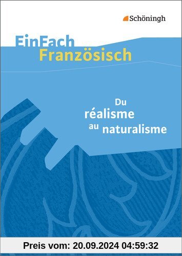 EinFach Französisch Textausgaben. Textausgaben für die Schulpraxis: EinFach Französisch Textausgaben: Du réalisme au naturalisme