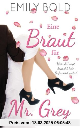 Eine Braut für Mr. Grey: Wer Ja sagt, braucht kein Safeword mehr!