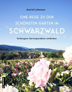 Eine Reise zu den schönsten Gärten im Schwarzwald von Gmeiner-Verlag