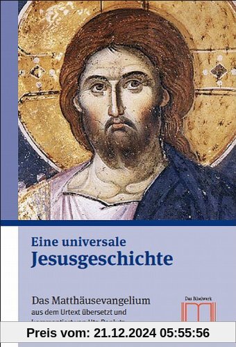 Eine universale Jesusgeschichte: Das Matthäusevangelium aus dem Urtext übersetzt und kommentiert