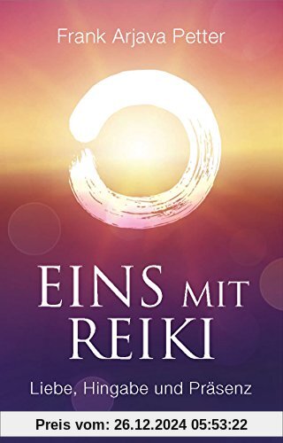 Eins mit Reiki: Liebe, Hingabe und Präsenz