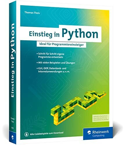 Einstieg in Python: Die Einführung in Python 3. Das ideale Buch für Programmieranfänger. Inkl....