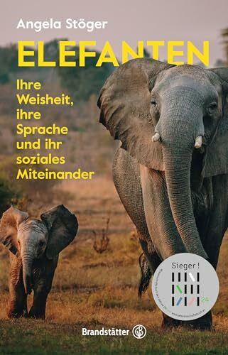 Elefanten: Ihre Weisheit, ihre Sprache und ihr soziales Miteinander. Die Lebens- und Sinneswel...