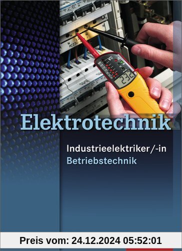 Elektrotechnik - Industrieelektriker/-in: Fachrichtung Betriebstechnik: Schülerbuch, 1. Auflage, 2010