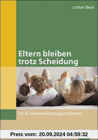 Eltern bleiben trotz Scheidung: Ein Krisenbewältigungsprogramm