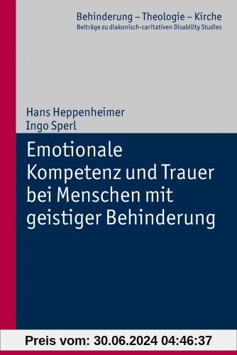 Emotionale Intelligenz und Trauer bei Menschen mit geistiger Behinderung; Behinderung - Theologie - Kirche Bd. 2