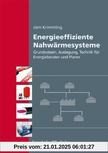 Energieeffiziente Nahwärmesysteme: Grundwissen, Auslegung, Technik für Energieberater und Planer